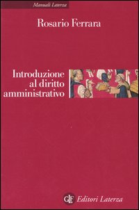 Libro Introduzione al diritto amministrativo. Le pubblicazioni amministrazioni nell'era della globalizzazione di Rosario Ferrara - ean 9788842077480 - Laterza