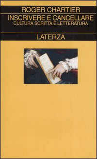 Libro Inscrivere e cancellare. Cultura scritta e letteratura di Roger Chartier - ean 9788842077879 - Laterza