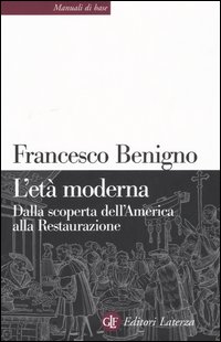 Libro età moderna. Dalla scoperta dell'America alla Restaurazione di Francesco Benigno; Massimo C. Giannini; Nicoletta Bazzano - ean 9788842078036 - Laterza