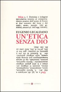 Libro etica senza Dio di Eugenio Lecaldano - ean 9788842080008 - Laterza