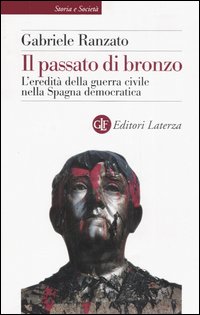 Libro passato di bronzo. L'eredità della guerra civile nella Spagna democratica di Gabriele Ranzato - ean 9788842080589 - Laterza