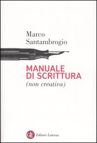 Libro Manuale di scrittura (non creativa) di Marco Santambrogio - ean 9788842081326 - Laterza