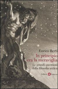 Libro In principio era la meraviglia. Le grandi questioni della filosofia antica di Enrico Berti - ean 9788842082538 - Laterza