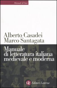 Libro Manuale di letteratura italiana medievale e moderna di Alberto Casadei; Marco Santagata - ean 9788842082736 - Laterza