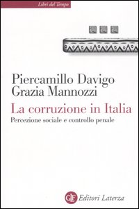 Libro corruzione in Italia. Percezione sociale e controllo penale di Piercamillo Davigo; Grazia Mannozzi - ean 9788842083863 - Laterza