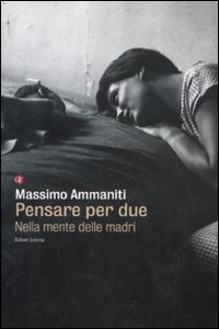 Libro Pensare per due. Nella mente delle madri di Massimo Ammaniti - ean 9788842085249 - Laterza