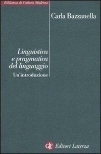 Libro Linguistica e pragmatica del linguaggio. Un'introduzione di Carla Bazzanella - ean 9788842086000 - Laterza