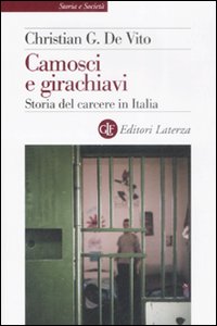 Libro Camosci e girachiavi. Storia del carcere in Italia 1943-2007 di Christian G. De Vito - ean 9788842088387 - Laterza