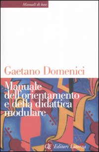 Libro Manuale dell'orientamento e della didattica modulare di Gaetano Domenici - ean 9788842090069 - Laterza