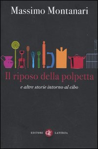 Libro riposo della polpetta e altre storie intorno al cibo di Massimo Montanari - ean 9788842091011 - Laterza