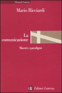 Libro comunicazione. Maestri e paradigmi di Mario Ricciardi - ean 9788842092681 - Laterza