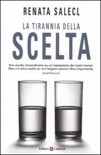 Libro tirannia della scelta di Renata Salecl - ean 9788842095002 - Laterza