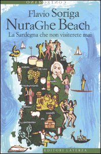 Libro NuraGhe beach. La Sardegna che non visiterete mai di Flavio Soriga - ean 9788842097082 - Laterza