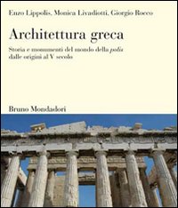 Libro Architettura greca. Storia e monumenti del mondo della polis dalle origini al V secolo di Enzo Lippolis; Monica Livadiotti; Giorgio Rocco - ean 9788842492207 - Mondadori Bruno