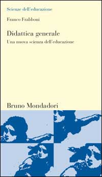 Libro Didattica generale. Una nuova scienza dell'educazione di Franco Frabboni - ean 9788842493655 - Mondadori Bruno