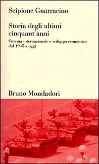 Libro Storia degli ultimi cinquant'anni. Sistema internazionale e sviluppo economico dal 1945 ad oggi di Scipione Guarracino - ean 9788842494812 - Mondadori Bruno