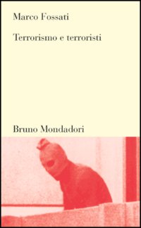 Libro Terrorismo e terroristi di Marco Fossati - ean 9788842495000 - Mondadori Bruno