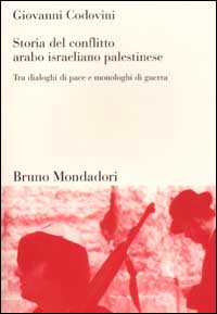 Libro Storia del conflitto arabo israeliano palestinese. Tra dialoghi di pace e monologhi di guerra di Giovanni Codovini - ean 9788842495413 - Mondadori Bruno