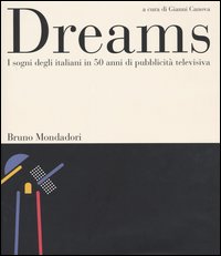 Libro Dreams. I sogni degli italiani in 50 anni di pubblicità televisiva di  - ean 9788842496403 - Mondadori Bruno
