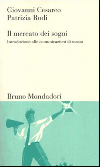 Libro mercato dei sogni. Introduzione alle comunicazioni di massa di Giovanni Cesareo; Patrizia Rodi - ean 9788842497004 - Mondadori Bruno