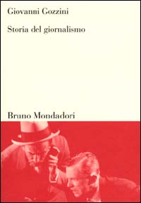 Libro Storia del giornalismo di Giovanni Gozzini - ean 9788842497042 - Mondadori Bruno