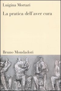 Libro pratica dell'aver cura di Luigina Mortari - ean 9788842498827 - Mondadori Bruno