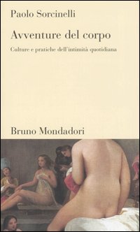 Libro Avventure del corpo. Culture e pratiche dell'intimità quotidiana di Paolo Sorcinelli - ean 9788842498902 - Mondadori Bruno
