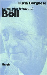 Libro Invito alla lettura di Heinrich Böll di Lucia Borghese - ean 9788842500735 - Ugo Mursia Editore