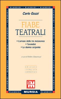 Libro Fiabe teatrali: L'amore delle tre melarance-Turandot-La donna serpente di Carlo Gozzi - ean 9788842522867 - Ugo Mursia Editore