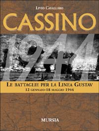 Libro Cassino. Le battaglie per la Linea Gustav. 12 gennaio-18 maggio 1944 di Livio Cavallaro - ean 9788842532156 - Ugo Mursia Editore
