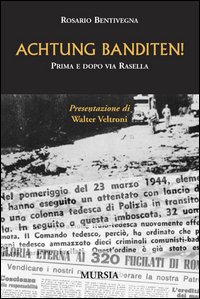 Libro Achtung Banditen! Prima e dopo via Rasella di Rosario Bentivegna - ean 9788842532187 - Ugo Mursia Editore