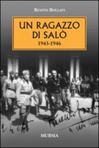 Libro ragazzo di Salò 1943-1946 di Benito Bollati - ean 9788842537953 - Ugo Mursia Editore