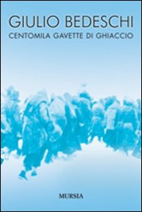 Libro Centomila gavette di ghiaccio di Giulio Bedeschi - ean 9788842538684 - Ugo Mursia Editore