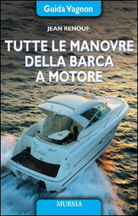 Libro Tutte le manovre della barca a motore di Jean Renouf - ean 9788842540205 - Ugo Mursia Editore