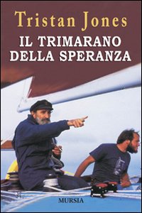 Libro trimarano della speranza di Tristan Jones - ean 9788842541707 - Ugo Mursia Editore
