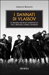 Libro dannati di Vlassov. Il dramma dei russi antisovietici nella seconda guerra mondiale di Adriano Bolzoni - ean 9788842542186 - Ugo Mursia Editore