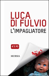 Libro impagliatore di Luca Di Fulvio - ean 9788842542261 - Ugo Mursia Editore
