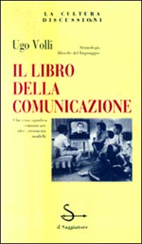 Libro libro della comunicazione di Ugo Volli - ean 9788842802150 - Il Saggiatore