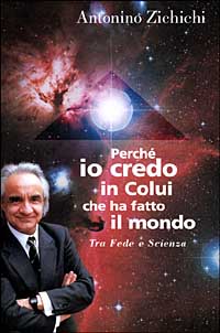 Libro Perché io credo in colui che ha fatto il mondo. Tra fede e scienza di Antonino Zichichi - ean 9788842807148 - Il Saggiatore