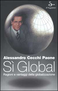 Libro Sì global. Ragioni e vantaggi della globalizzazione di Alessandro Cecchi Paone - ean 9788842808565 - Il Saggiatore