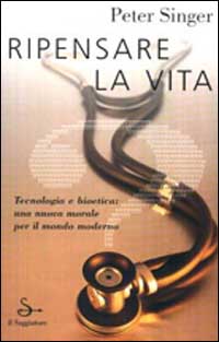 Libro Ripensare la vita di Peter Singer - ean 9788842808596 - Il Saggiatore