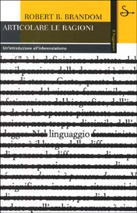 Libro Articolare le ragioni. Un'introduzione all'inferenzialismo di Robert B. Brandom - ean 9788842809586 - Il Saggiatore
