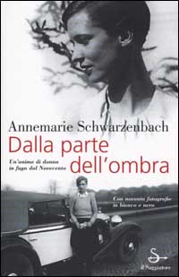 Libro Dalla parte dell'ombra di Annemarie Schwarzenbach - ean 9788842809760 - Il Saggiatore