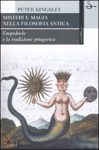 Libro Misteri e magia nella filosofia antica. Empedocle e la tradizione pitagorica di Peter Kingsley - ean 9788842810339 - Il Saggiatore