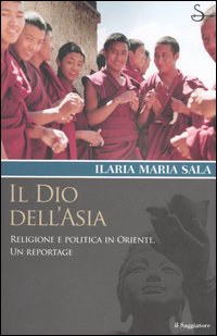 Libro dio dell'Asia. Religione e politica in Oriente. Un reportage di Ilaria Maria Sala - ean 9788842810384 - Il Saggiatore