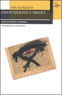 Libro Esistenzialisti e mistici. Scritti di filosofia e letteratura di Iris Murdoch - ean 9788842810629 - Il Saggiatore
