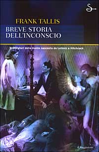 Libro Breve storia dell'inconscio. Esploratori della mente nascosta da Leibniz a Hitchcock di Frank Tallis - ean 9788842810667 - Il Saggiatore
