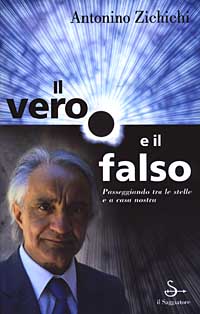 Libro vero e il falso. Passeggiando tra le stelle e a casa nostra di Antonino Zichichi - ean 9788842810780 - Il Saggiatore