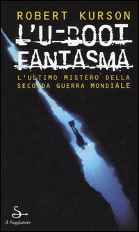 Libro U-Boot fantasma. L'ultimo mistero della seconda guerra mondiale di Robert Kurson - ean 9788842810827 - Il Saggiatore