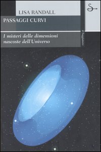 Libro Passaggi curvi. I misteri delle dimensioni nascoste dell'universo di Lisa Randall - ean 9788842811015 - Il Saggiatore